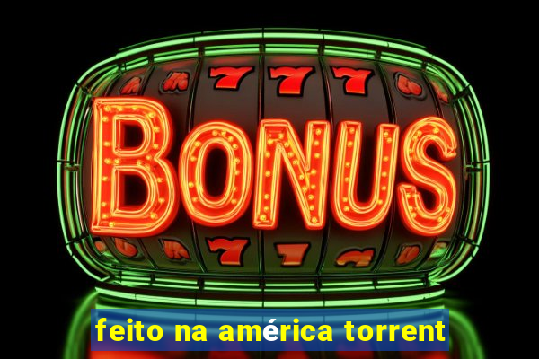 feito na américa torrent